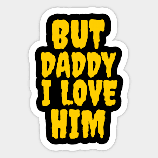 But daddy I love him Sticker